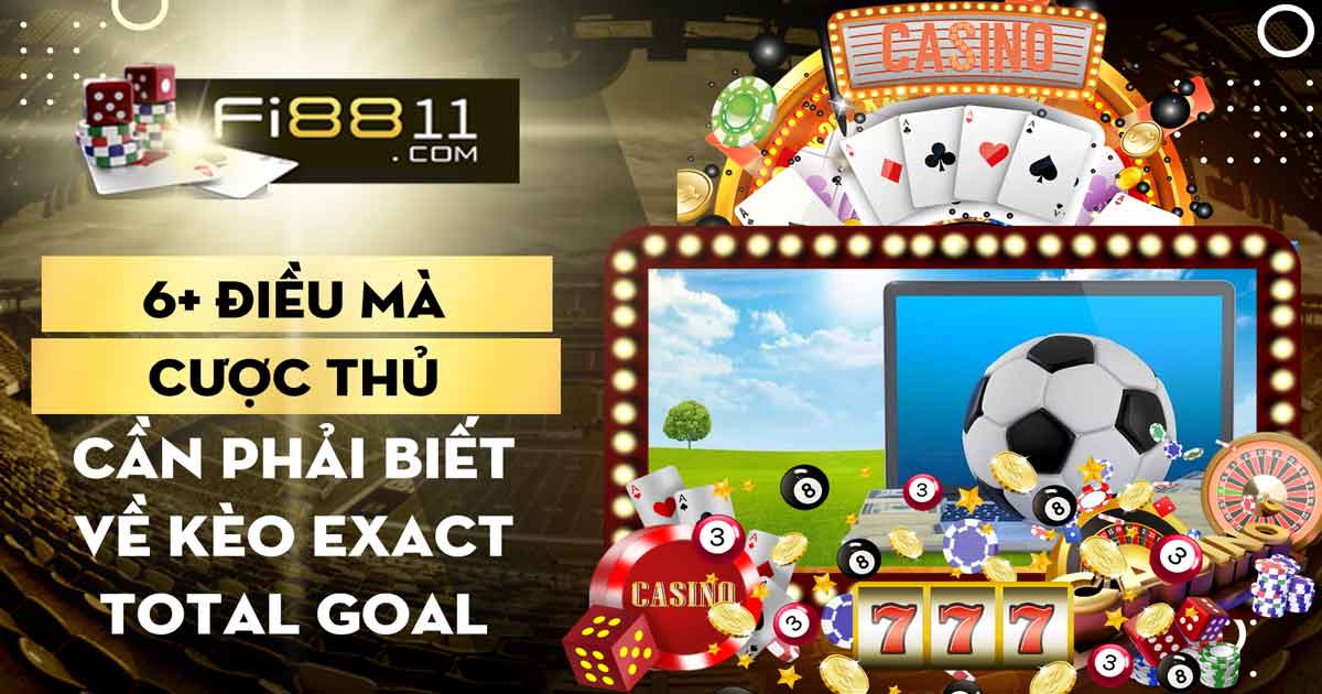 6+ Điều Mà Cược Thủ Cần Phải Biết Về Kèo Exact Total Goal