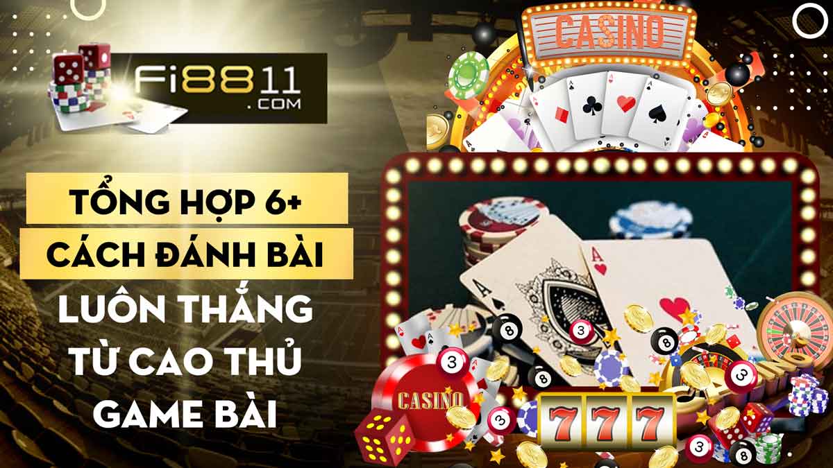 Tổng Hợp 6+ Cách đánh Bài Luôn Thắng Từ Cao Thủ Game Bài