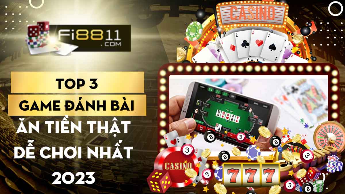 Top-3-game-đánh-bài-ăn-tiền-thật-dễ-chơi-nhất-2023