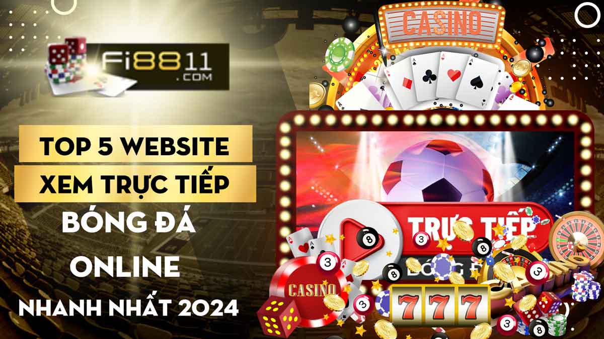 Top 5 website xem trực tiếp bóng đá online nhanh nhất 2024