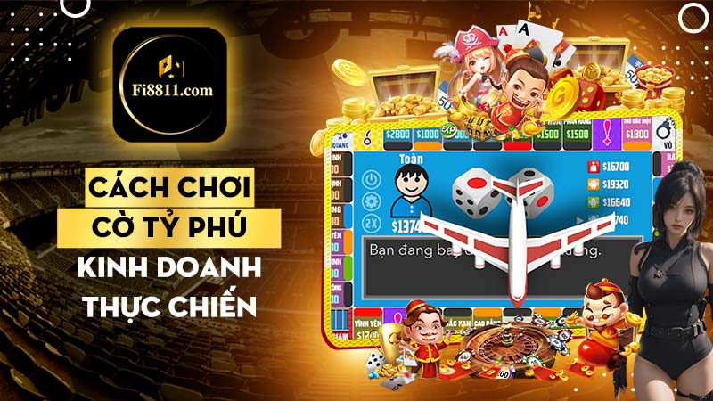 Cách chơi cờ tỷ phú: Hướng dẫn chi tiết cho người mới bắt đầu