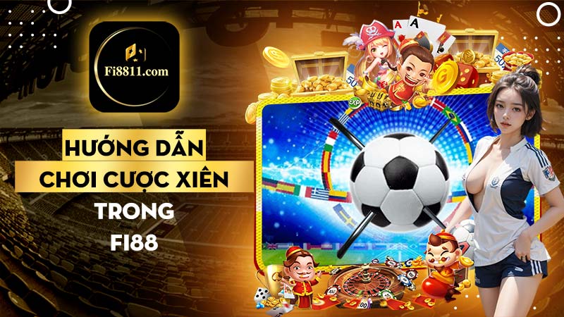 Cách chơi cược xiên trong Fi88 dành cho anh em đang thua đậm